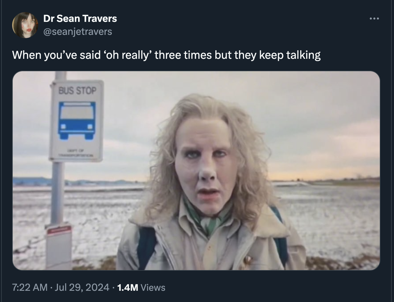 Internet meme - Dr Sean Travers When you've said 'oh really' three times but they keep talking Bus Stop 1.4M Views